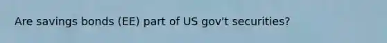 Are savings bonds (EE) part of US gov't securities?