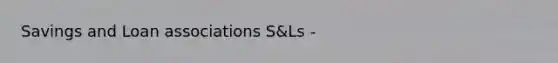 Savings and Loan associations S&Ls -