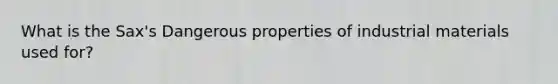 What is the Sax's Dangerous properties of industrial materials used for?