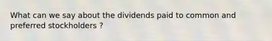 What can we say about the dividends paid to common and preferred stockholders ?