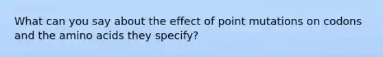 What can you say about the effect of point mutations on codons and the amino acids they specify?