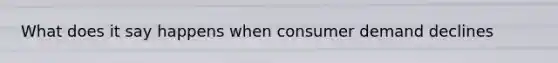 What does it say happens when consumer demand declines