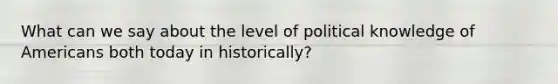 What can we say about the level of political knowledge of Americans both today in historically?