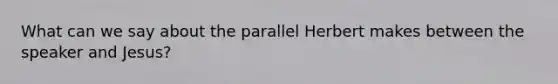 What can we say about the parallel Herbert makes between the speaker and Jesus?