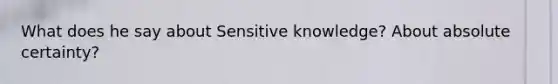 What does he say about Sensitive knowledge? About absolute certainty?