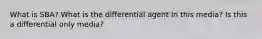 What is SBA? What is the differential agent in this media? Is this a differential only media?