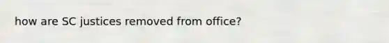 how are SC justices removed from office?