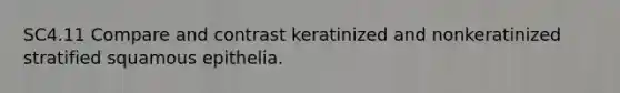 SC4.11 Compare and contrast keratinized and nonkeratinized stratified squamous epithelia.