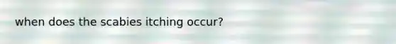 when does the scabies itching occur?