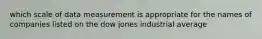 which scale of data measurement is appropriate for the names of companies listed on the dow jones industrial average