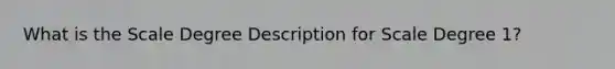 What is the Scale Degree Description for Scale Degree 1?