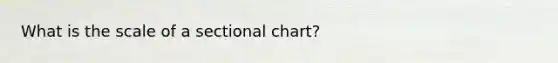 What is the scale of a sectional chart?