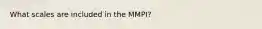 What scales are included in the MMPI?