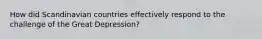 How did Scandinavian countries effectively respond to the challenge of the Great Depression?