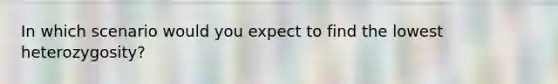 In which scenario would you expect to find the lowest heterozygosity?