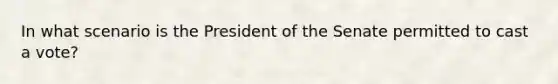 In what scenario is the President of the Senate permitted to cast a vote?