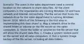 Scenario: The users in the sales department need a central location on the network to share data files. All the client computers in the organization are running Windows 10 and have network and Internet connectivity. The file server that hosts the network drive for the sales department is running Windows Server 2016. Which of the following is the first step in implementing this data share? a. Map a network drive to the shared folder or volume on the file server on the sales computers. b. Share the folder or volume on the file server that will store the shared data files. c. Create a system restore point on the server and all sales computers. d. Run a system image backup of the file server, including all data folders.