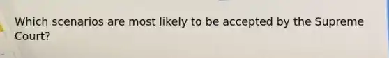 Which scenarios are most likely to be accepted by the Supreme Court?