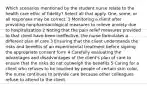 Which scenarios mentioned by the student nurse relate to the health care ethic of fidelity? Select all that apply. One, some, or all responses may be correct. 1 Monitoring a client after providing nonpharmacological measures to relieve anxiety due to hospitalization 2 Noting that the pain relief measures provided to that client have been ineffective, the nurse formulates a different plan of care 3 Ensuring that the client understands the risks and benefits of an experimental treatment before signing the appropriate consent form 4 Carefully evaluating the advantages and disadvantages of the client's plan of care to ensure that the risks do not outweigh the benefits 5 Caring for a client who refuses to be touched by people of certain skin color, the nurse continues to provide care because other colleagues refuse to attend to the client.