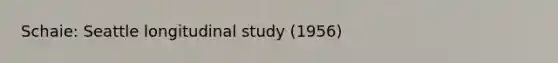 Schaie: Seattle longitudinal study (1956)