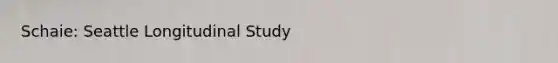 Schaie: Seattle Longitudinal Study