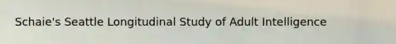 Schaie's Seattle Longitudinal Study of Adult Intelligence