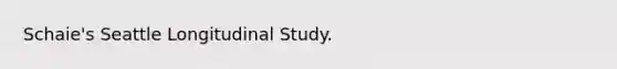 Schaie's Seattle Longitudinal Study.