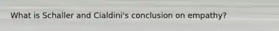 What is Schaller and Cialdini's conclusion on empathy?