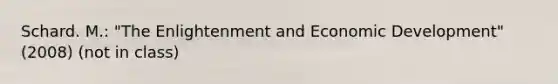 Schard. M.: "The Enlightenment and Economic Development" (2008) (not in class)