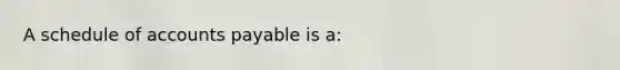 A schedule of accounts payable is a: