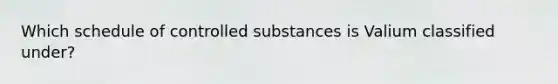 Which schedule of controlled substances is Valium classified under?