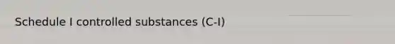 Schedule I controlled substances (C-I)