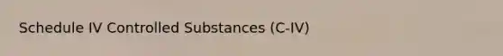 Schedule IV Controlled Substances (C-IV)