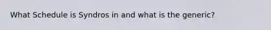 What Schedule is Syndros in and what is the generic?