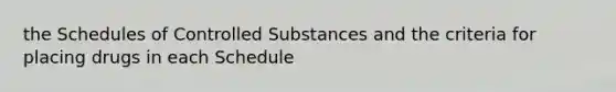 the Schedules of Controlled Substances and the criteria for placing drugs in each Schedule