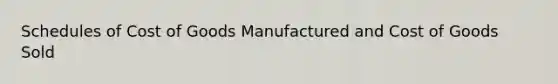 Schedules of Cost of Goods Manufactured and Cost of Goods Sold