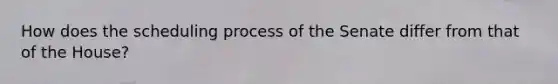 How does the scheduling process of the Senate differ from that of the House?