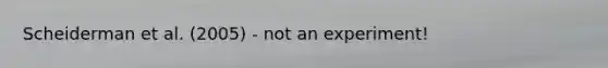 Scheiderman et al. (2005) - not an experiment!