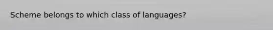 Scheme belongs to which class of languages?