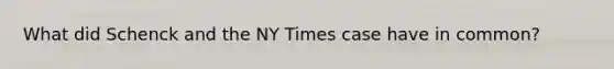 What did Schenck and the NY Times case have in common?