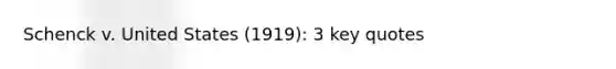 Schenck v. United States (1919): 3 key quotes