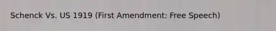 Schenck Vs. US 1919 (First Amendment: Free Speech)