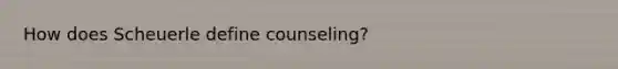 How does Scheuerle define counseling?