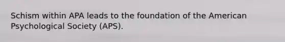 Schism within APA leads to the foundation of the American Psychological Society (APS).