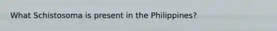 What Schistosoma is present in the Philippines?