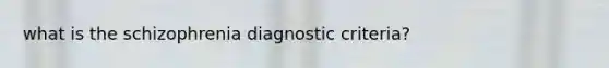 what is the schizophrenia diagnostic criteria?