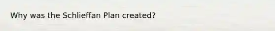 Why was the Schlieffan Plan created?