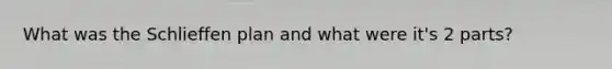 What was the Schlieffen plan and what were it's 2 parts?