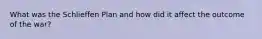 What was the Schlieffen Plan and how did it affect the outcome of the war?