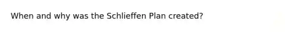 When and why was the Schlieffen Plan created?